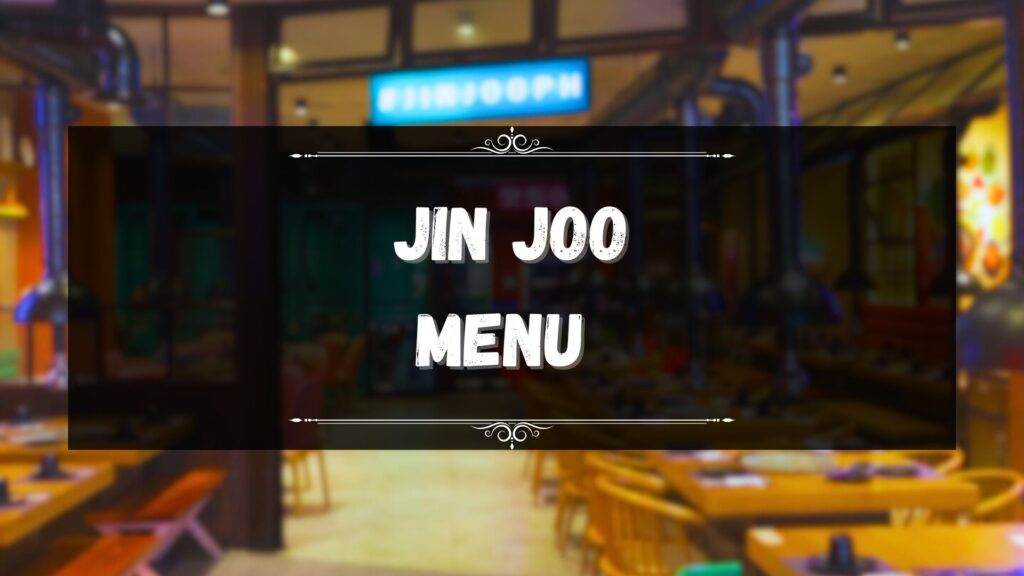 Jin Joo Menu Prices Philippines December 2024 Updated