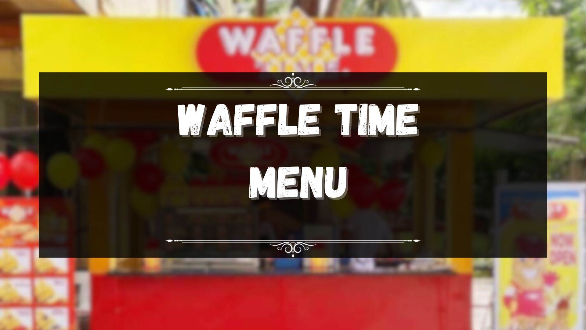 Waffle Time Menu Prices Philippines January 2024 Updated